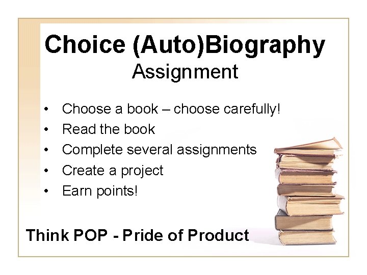 Choice (Auto)Biography Assignment • • • Choose a book – choose carefully! Read the