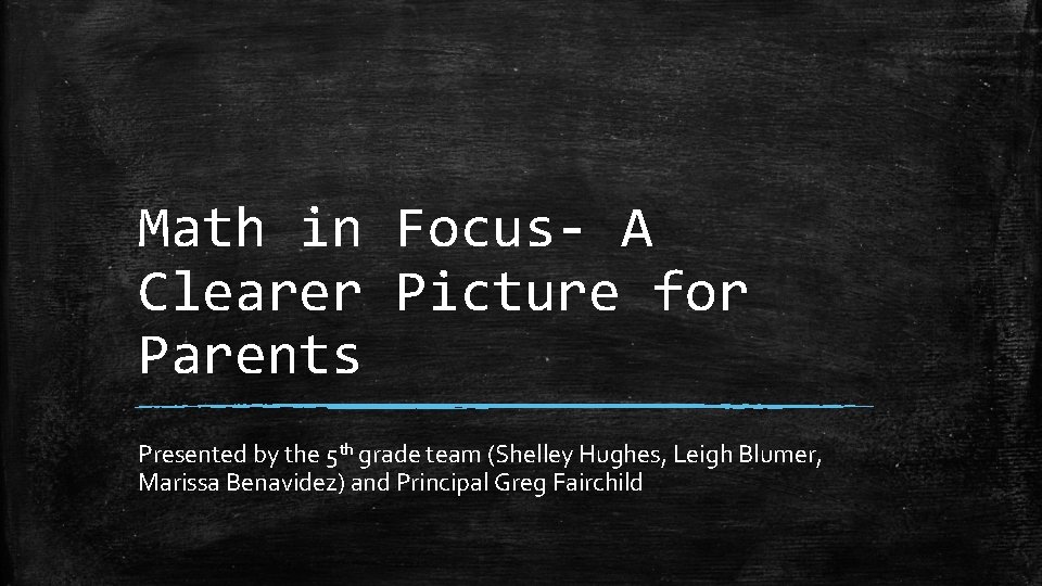 Math in Focus- A Clearer Picture for Parents Presented by the 5 th grade