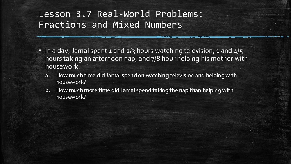 Lesson 3. 7 Real-World Problems: Fractions and Mixed Numbers ▪ In a day, Jamal