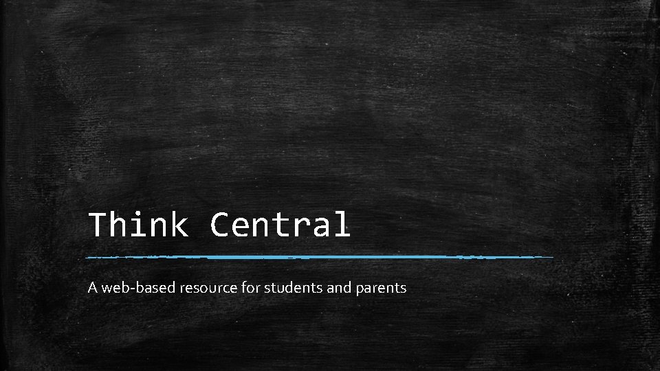 Think Central A web-based resource for students and parents 