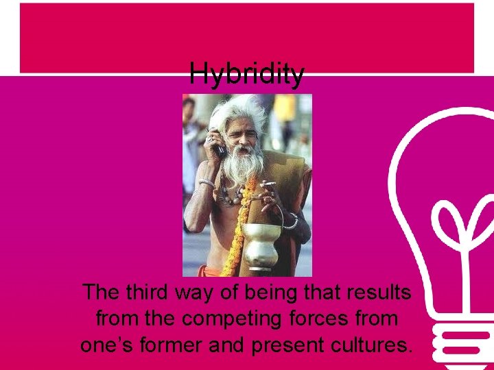 Hybridity The third way of being that results from the competing forces from one’s