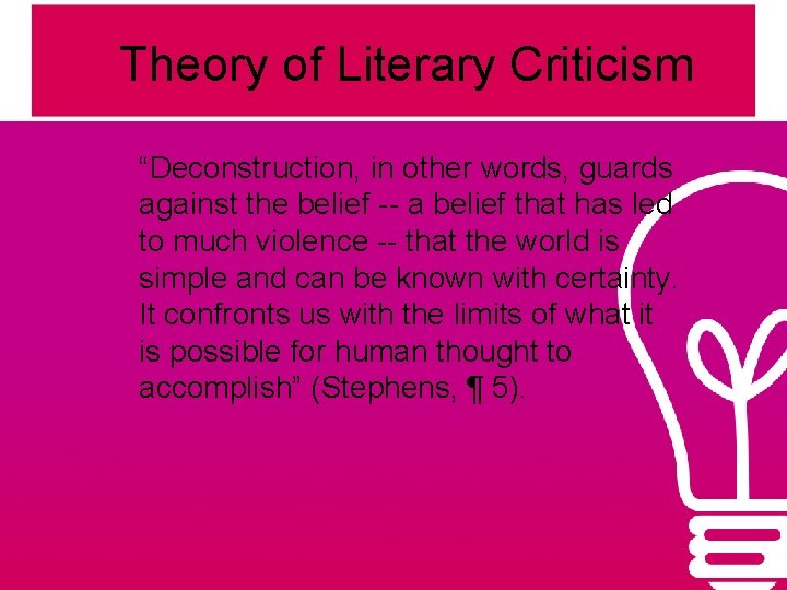 Theory of Literary Criticism “Deconstruction, in other words, guards against the belief -- a