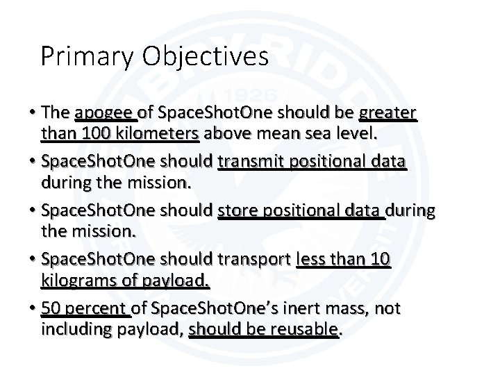 Primary Objectives • The apogee of Space. Shot. One should be greater than 100