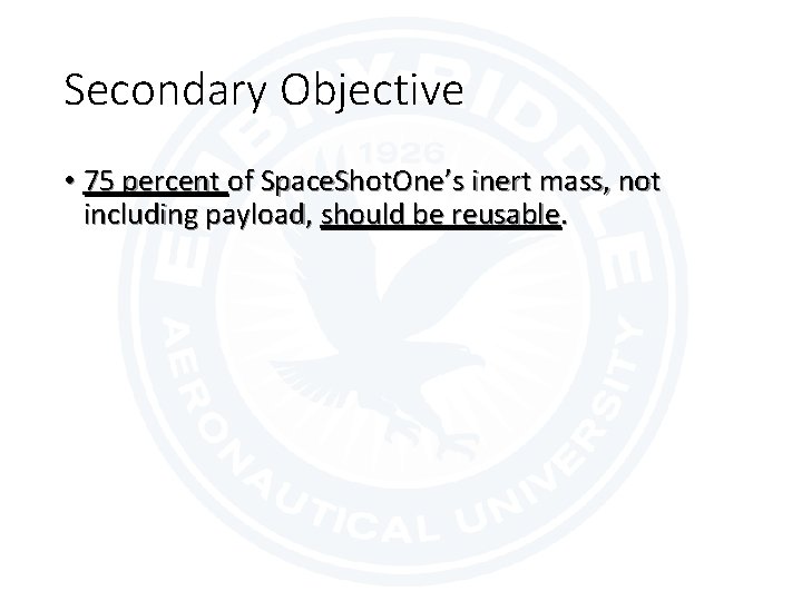 Secondary Objective • 75 percent of Space. Shot. One’s inert mass, not including payload,