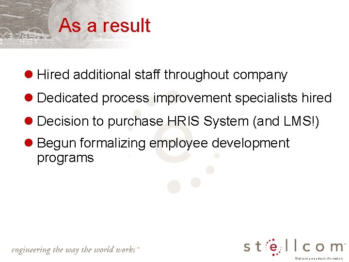 As a result l Hired additional staff throughout company l Dedicated process improvement specialists