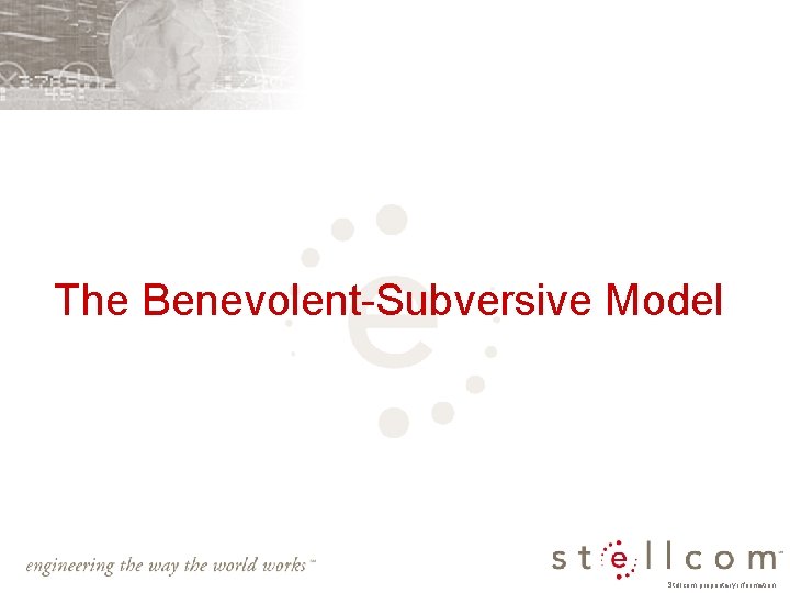 The Benevolent-Subversive Model Stellcom proprietary information 