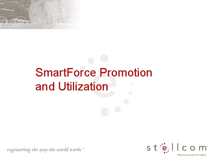 Smart. Force Promotion and Utilization Stellcom proprietary information 