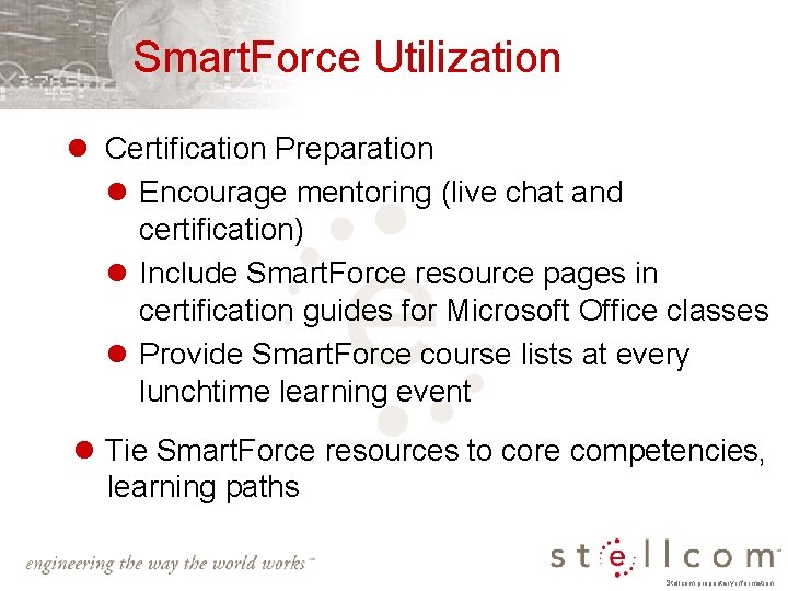 Smart. Force Utilization l Certification Preparation l Encourage mentoring (live chat and certification) l