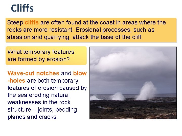 Cliffs Steep cliffs are often found at the coast in areas where the rocks