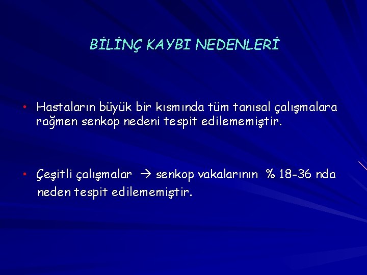 BİLİNÇ KAYBI NEDENLERİ • Hastaların büyük bir kısmında tüm tanısal çalışmalara rağmen senkop nedeni