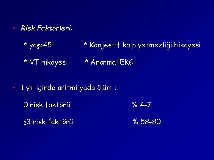  • Risk Faktörleri: * yaş>45 * Konjestif kalp yetmezliği hikayesi * VT hikayesi