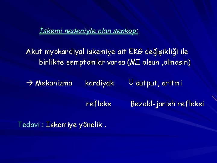 İskemi nedeniyle olan senkop: Akut myokardiyal iskemiye ait EKG değişikliği ile birlikte semptomlar varsa