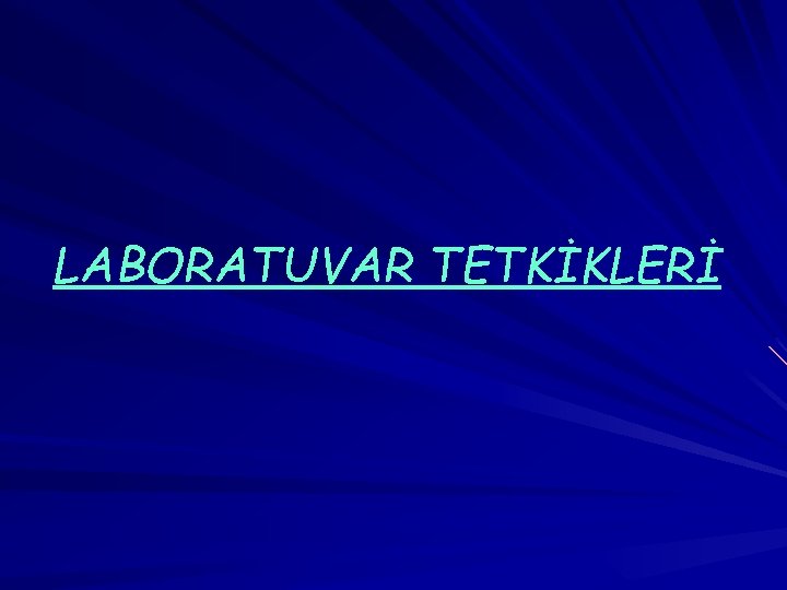 LABORATUVAR TETKİKLERİ 
