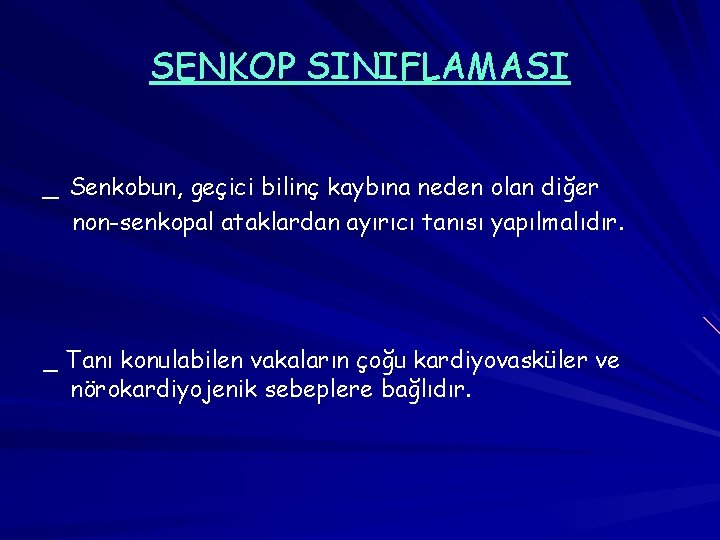 SENKOP SINIFLAMASI _ Senkobun, geçici bilinç kaybına neden olan diğer non-senkopal ataklardan ayırıcı tanısı