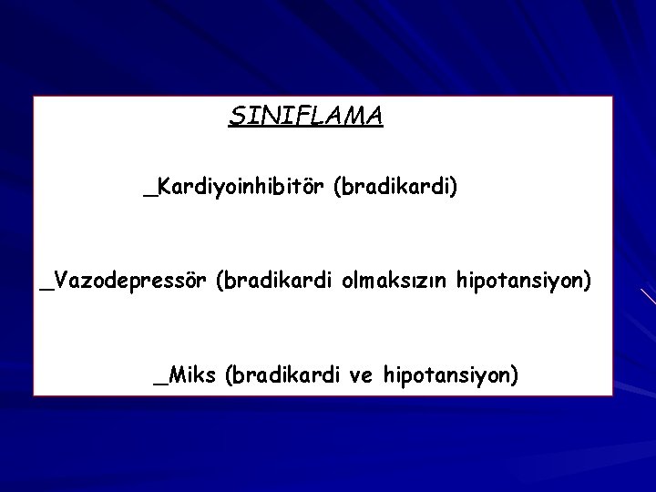 SINIFLAMA _Kardiyoinhibitör (bradikardi) _Vazodepressör (bradikardi olmaksızın hipotansiyon) _Miks (bradikardi ve hipotansiyon) 