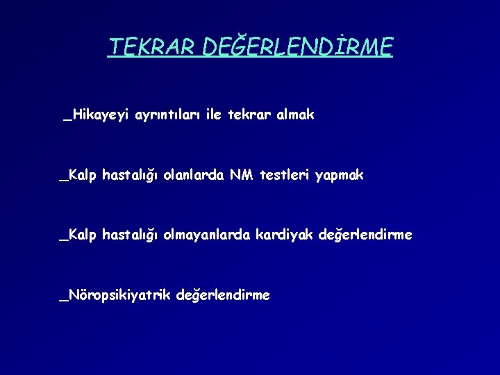 TEKRAR DEĞERLENDİRME _Hikayeyi ayrıntıları ile tekrar almak _Kalp hastalığı olanlarda NM testleri yapmak _Kalp