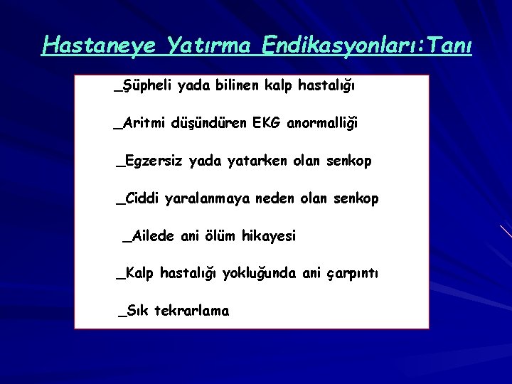 Hastaneye Yatırma Endikasyonları: Tanı _Şüpheli yada bilinen kalp hastalığı _Aritmi düşündüren EKG anormalliği _Egzersiz