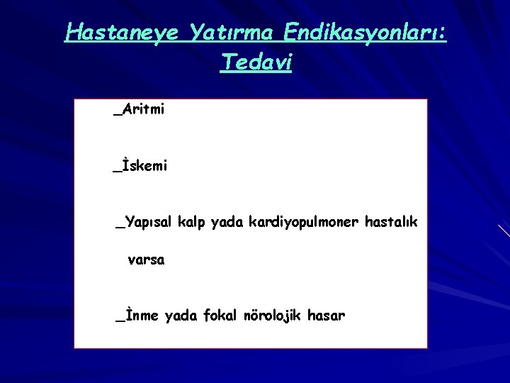 Hastaneye Yatırma Endikasyonları: Tedavi _Aritmi _İskemi _Yapısal kalp yada kardiyopulmoner hastalık varsa _İnme yada