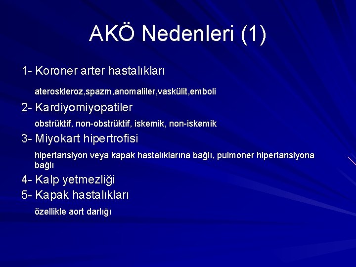 AKÖ Nedenleri (1) 1 - Koroner arter hastalıkları ateroskleroz, spazm, anomaliler, vaskülit, emboli 2