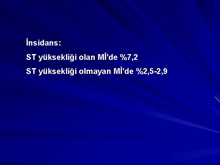 İnsidans: ST yüksekliği olan Mİ’de %7, 2 ST yüksekliği olmayan Mİ’de %2, 5 -2,