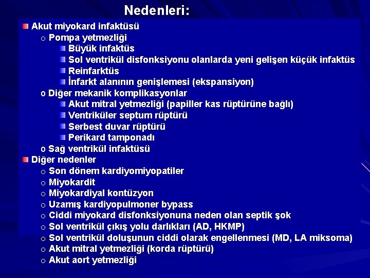 Nedenleri: Akut miyokard infaktüsü o Pompa yetmezliği Büyük infaktüs Sol ventrikül disfonksiyonu olanlarda yeni