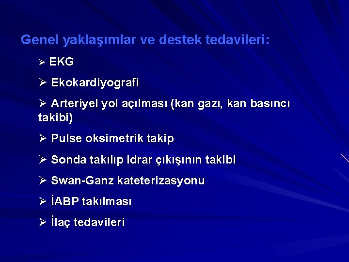 Genel yaklaşımlar ve destek tedavileri: Ø EKG Ø Ekokardiyografi Ø Arteriyel yol açılması (kan