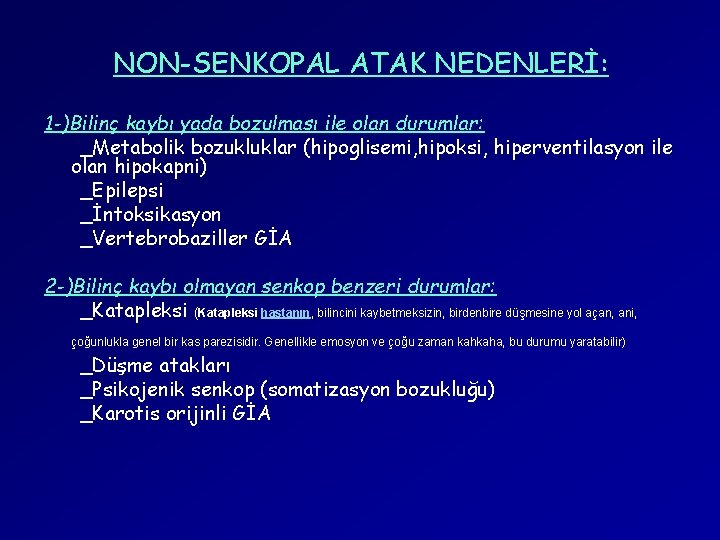 NON-SENKOPAL ATAK NEDENLERİ: 1 -)Bilinç kaybı yada bozulması ile olan durumlar: _Metabolik bozukluklar (hipoglisemi,