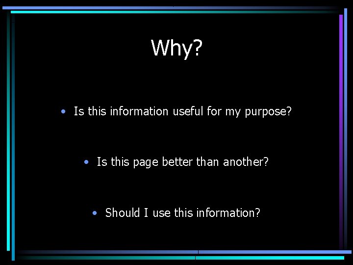 Why? • Is this information useful for my purpose? • Is this page better