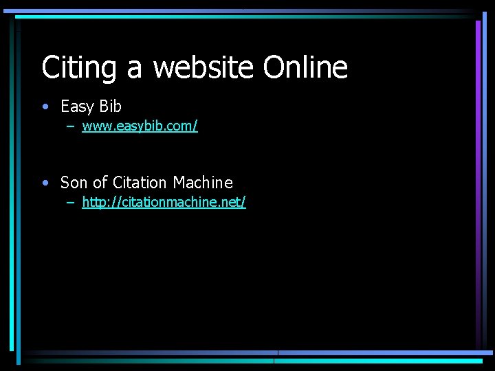 Citing a website Online • Easy Bib – www. easybib. com/ • Son of