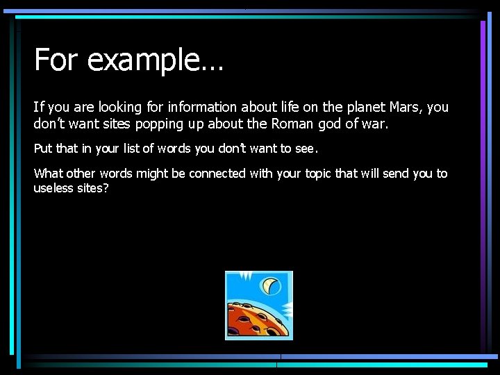 For example… If you are looking for information about life on the planet Mars,