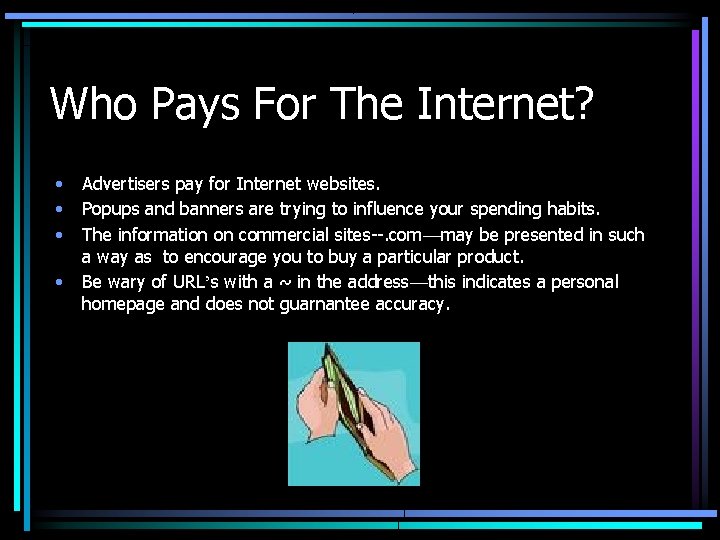 Who Pays For The Internet? • • Advertisers pay for Internet websites. Popups and
