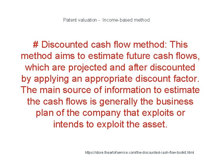 Patent valuation - Income-based method # Discounted cash flow method: This method aims to Patent valuation - Income-based method # Discounted cash flow method: This method aims to