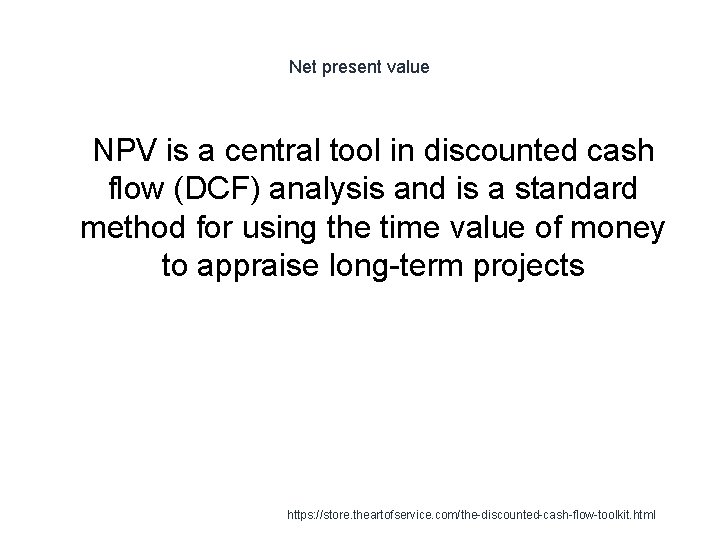 Net present value 1 NPV is a central tool in discounted cash flow (DCF) Net present value 1 NPV is a central tool in discounted cash flow (DCF)