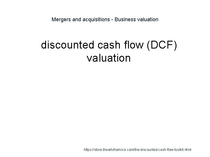 Mergers and acquisitions - Business valuation 1 discounted cash flow (DCF) valuation https: //store. Mergers and acquisitions - Business valuation 1 discounted cash flow (DCF) valuation https: //store.