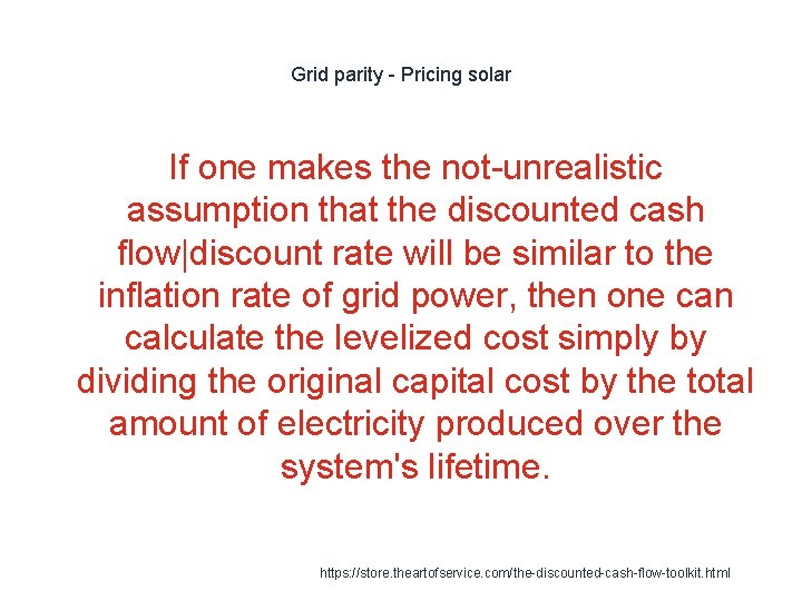 Grid parity - Pricing solar If one makes the not-unrealistic assumption that the discounted Grid parity - Pricing solar If one makes the not-unrealistic assumption that the discounted
