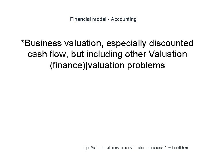 Financial model - Accounting 1 *Business valuation, especially discounted cash flow, but including other Financial model - Accounting 1 *Business valuation, especially discounted cash flow, but including other