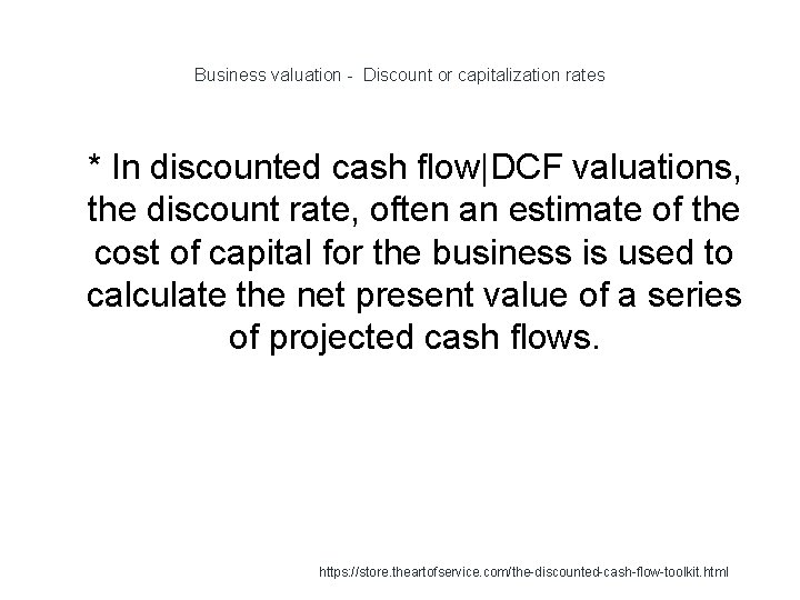 Business valuation - Discount or capitalization rates 1 * In discounted cash flow|DCF valuations, Business valuation - Discount or capitalization rates 1 * In discounted cash flow|DCF valuations,