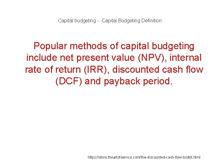 Capital budgeting - Capital Budgeting Definition Popular methods of capital budgeting include net present Capital budgeting - Capital Budgeting Definition Popular methods of capital budgeting include net present
