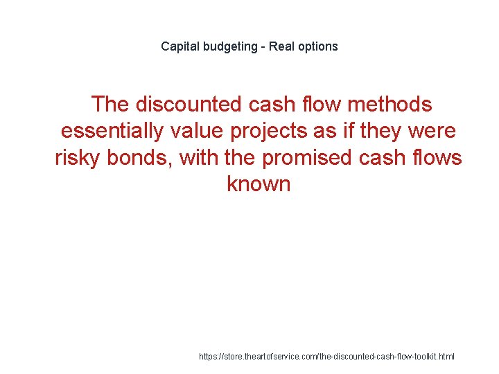 Capital budgeting - Real options The discounted cash flow methods essentially value projects as Capital budgeting - Real options The discounted cash flow methods essentially value projects as