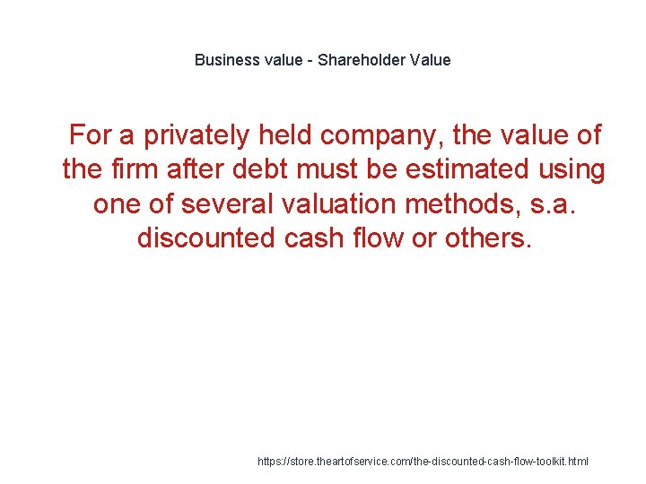 Business value - Shareholder Value 1 For a privately held company, the value of Business value - Shareholder Value 1 For a privately held company, the value of