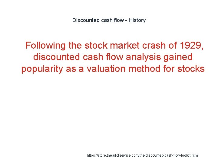 Discounted cash flow - History 1 Following the stock market crash of 1929, discounted Discounted cash flow - History 1 Following the stock market crash of 1929, discounted