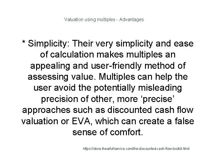 Valuation using multiples - Advantages 1 * Simplicity: Their very simplicity and ease of Valuation using multiples - Advantages 1 * Simplicity: Their very simplicity and ease of