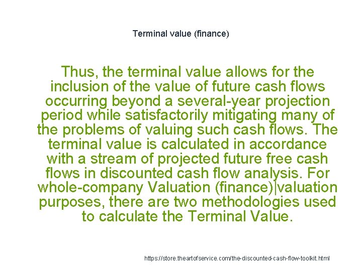 Terminal value (finance) Thus, the terminal value allows for the inclusion of the value Terminal value (finance) Thus, the terminal value allows for the inclusion of the value