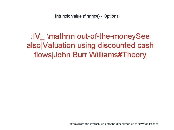 Intrinsic value (finance) - Options 1 : IV_ mathrm out-of-the-money. See also|Valuation using discounted Intrinsic value (finance) - Options 1 : IV_ mathrm out-of-the-money. See also|Valuation using discounted