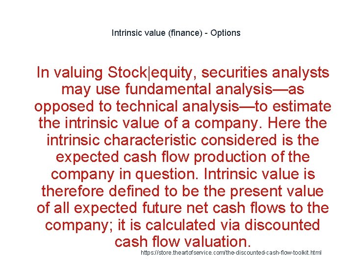 Intrinsic value (finance) - Options 1 In valuing Stock|equity, securities analysts may use fundamental Intrinsic value (finance) - Options 1 In valuing Stock|equity, securities analysts may use fundamental