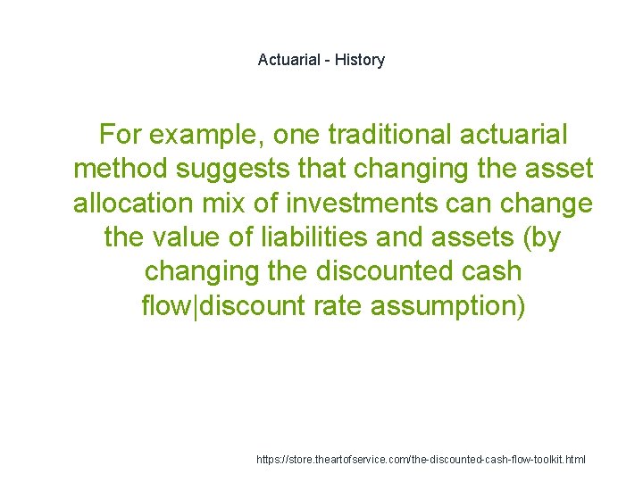 Actuarial - History For example, one traditional actuarial method suggests that changing the asset Actuarial - History For example, one traditional actuarial method suggests that changing the asset