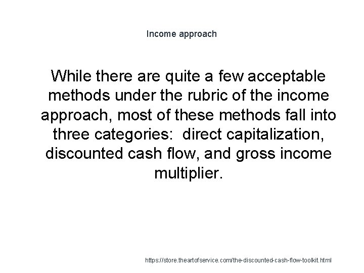 Income approach 1 While there are quite a few acceptable methods under the rubric Income approach 1 While there are quite a few acceptable methods under the rubric