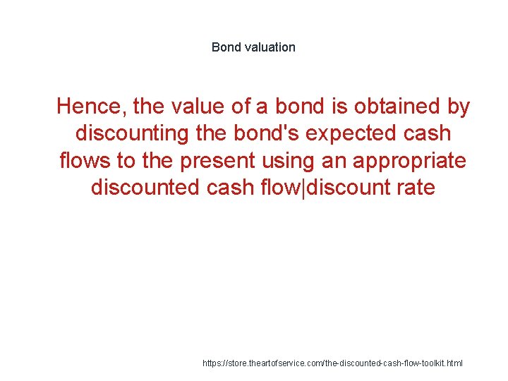 Bond valuation 1 Hence, the value of a bond is obtained by discounting the Bond valuation 1 Hence, the value of a bond is obtained by discounting the
