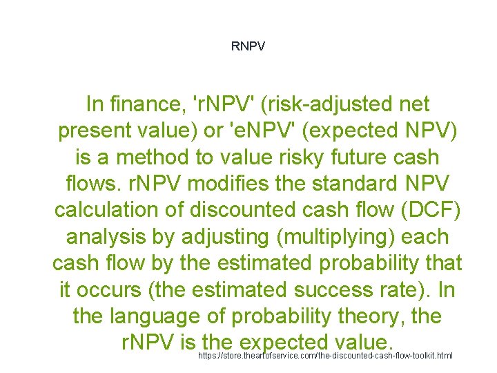 RNPV In finance, 'r. NPV' (risk-adjusted net present value) or 'e. NPV' (expected NPV) RNPV In finance, 'r. NPV' (risk-adjusted net present value) or 'e. NPV' (expected NPV)