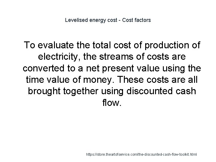 Levelised energy cost - Cost factors 1 To evaluate the total cost of production Levelised energy cost - Cost factors 1 To evaluate the total cost of production
